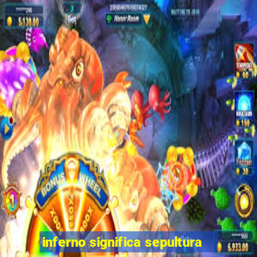 inferno significa sepultura